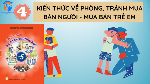 Giáo Án Khối Lớp 5 - Chủ đề 04 - Kiến thức về phòng, tránh mua bán người - mua bán trẻ em